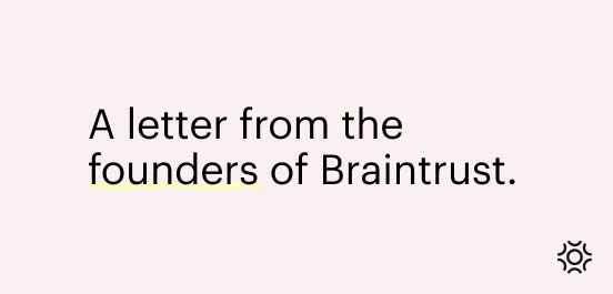 Braintrust Growth Report 8/19/21 - A letter from the founders of Braintrust blog post